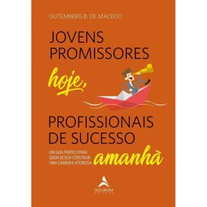 Jovens promissores hoje, profissionais de sucesso  - ALTA BOOKS