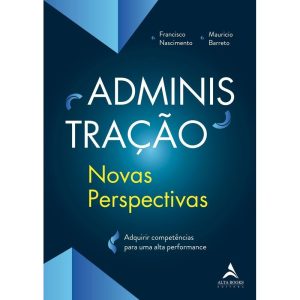 Administração - Novas perspectivas: Adquirir compe - ALTA BOOKS