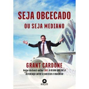 Seja Obcecado ou Seja Mediano - ALTA LIFE