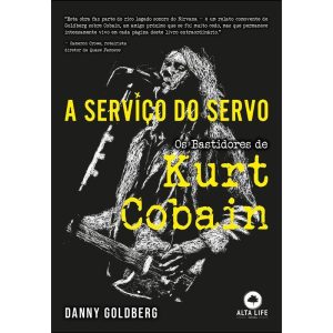 A serviço do servo: os bastidores de kurt cobain - ALTA LIFE