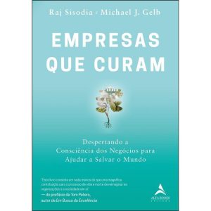 Empresas que curam: despertando a consciência dos  - ALTA BOOKS