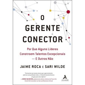 O gerente conector: por que alguns líderes constro - ALTA BOOKS