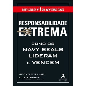 Responsabilidade extrema: como os Navy Seals lider - ALTA BOOKS
