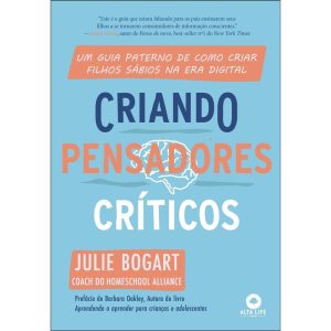 Criando pensadores críticos: Um guia paterno de co - ALTA LIFE