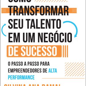 Como transformar seu talento em um negócio de suce - ALTA BOOKS