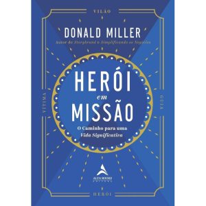 Herói em missão: o caminho para uma vida significa - ALTA BOOKS
