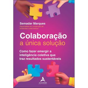Colaboração a única solução: como fazer emergir a  - ALTA BOOKS