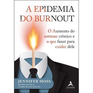 A epidemia do Burnout: o aumento do estresse crôni - ALTA BOOKS