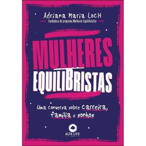 Mulheres equilibristas: uma conversa sobre carreir - ALTA LIFE