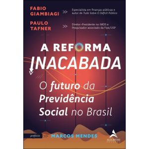 A reforma inacabada: o futuro da previdência socia - ALTA BOOKS
