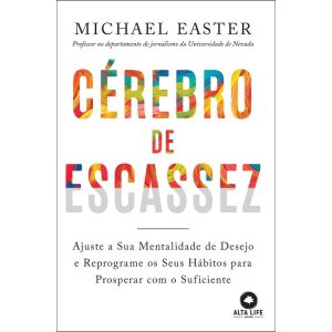 Cérebro de escassez: ajuste a sua mentalidade de d - ALTA LIFE