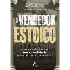 O vendedor estoico: aprenda a desenvolver força e  - ALTA BOOKS