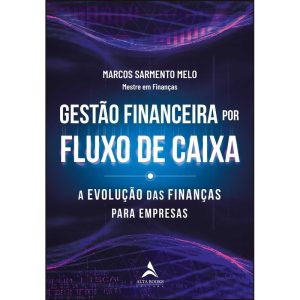 Gestão financeira por fluxo de caixa: a evolução d - ALTA BOOKS