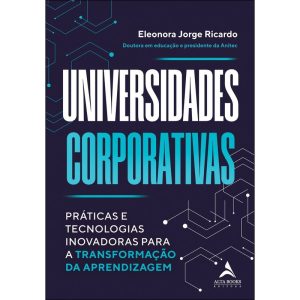 Universidades corporativas: práticas e tecnologias - ALTA BOOKS