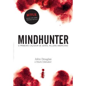 MINDHUNTER: O PRIMEIRO CAÇADOR DE SERIAL KILLERS A - INTRÍNSECA