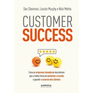 Customer Success: como as empresas inovadoras desc - AUTÊNTICA BUSINESS