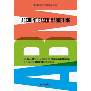 ABM ACCOUNT-BASED MARKETING: COMO ACELERAR O CRESC - AUTÊNTICA BUSINESS