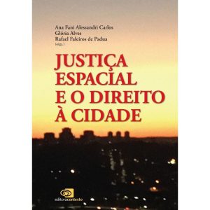 JUSTIÇA ESPACIAL E O DIREITO À CIDADE - EDITORA CONTEXTO UNIV