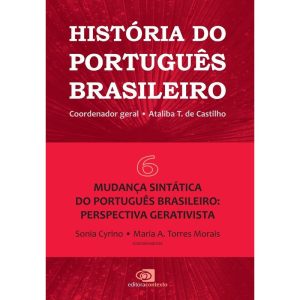 HISTÓRIA DO PORTUGUÊS BRASILEIRO - VOL.6 - MUDANÇA - EDITORA CONTEXTO UNIV