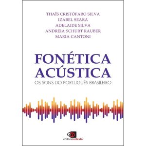FONÉTICA ACÚSTICA - OS SONS DO PORTUGUÊS BRASILEIR - EDITORA CONTEXTO UNIV