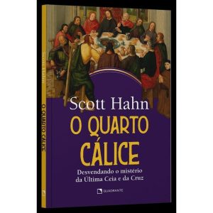 O QUARTO CÁLICE: DESVENDANDO O MISTÉRIO DA ÚLTIMA  - QUADRANTE
