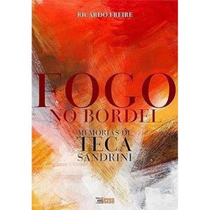 FOGO NO BORDEL: MEMÓRIAS DE TECA SANDRINI - EDITORA INVERSO