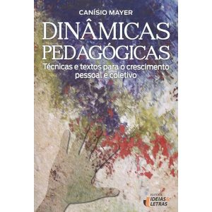 DINÂMICAS PEDAGÓGICAS - TÉCNICAS E TEXTOS PARA O C - EDITORA IDEIAS & LETRAS