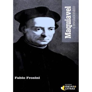 MAQUIAVEL - O REVOLUCIONARIO - EDITORA IDEIAS & LETRAS