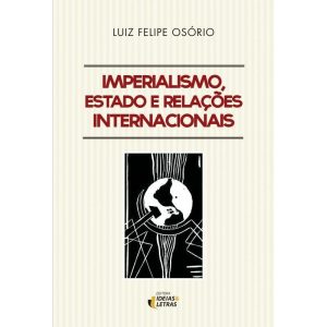 IMPERIALISMO ESTADO E RELAÇÕES INTERNACIONAIS - EDITORA IDEIAS & LETRAS
