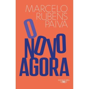 O NOVO AGORA: DO MESMO AUTOR DE FELIZ ANO VELHO E  - ALFAGUARA