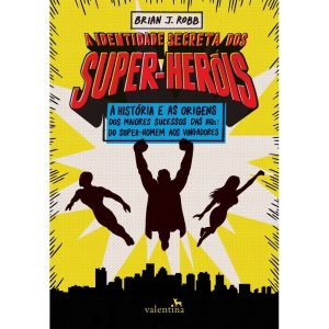A IDENTIDADE SECRETA DOS SUPER-HERÓIS - EDITORA VALENTINA LTDA
