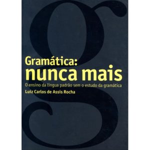 GRAMÁTICA - NUNCA MAIS!: O ENSINO DA LÍNGUA PADRÃO - WMF MARTINS FONTES