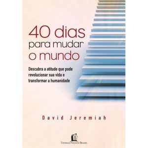 40 DIAS PARA MUDAR O MUNDO - THOMAS NELSON BRASIL