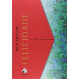 FELICIDADE: A PRÁTICA DO BEM ESTAR - PALAS ATHENA