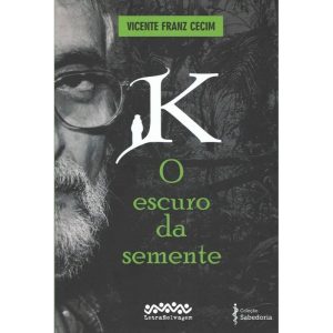 K - O ESCURO DA SEMENTE - LETRA SELVAGEM