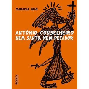 ANTONIO CONSELHEIRO: NEM SANTO, NEM PECADOR - ROCCO JOVENS LEITORES