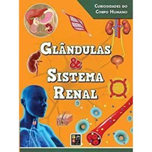 CURIOSIDADES DO CORPO HUMANO GLANDULAS E SISTEMA R - PE DA LETRA EDITORA