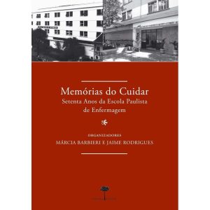 MEMÓRIAS DO CUIDAR - SETENTA ANOS DA ESCOLA PAULIS - UNIFESP