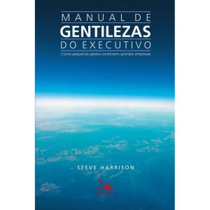 MANUAL DE GENTILEZAS DO EXECUTIVO: COMO PEQUENOS G - PRIMAVERA BIZ