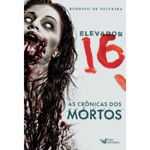 ELEVADOR 16 - A CRÔNICA DOS MORTOS - FARO EDITORIAL