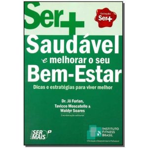 SAUDAVEL E MELHORAR O SEU BEM ESTAR - 1 - EDITORA SER MAIS LTDA