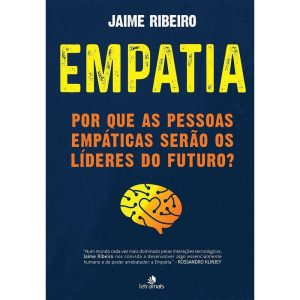 EMPATIA: POR QUE AS PESSOAS EMPÁTICAS SERÃO OS LÍD - LETRAMAIS