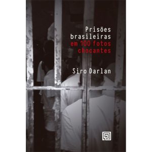 Prisões brasileiras em 100 fotos chocantes - MINOTAURO