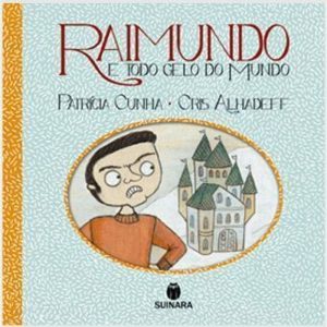 RAIMUNDO E TODO GELO DO MUNDO - EDITORA SUINARA