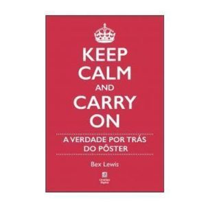 KEEP CALM AND CARRY ON: A VERDADE POR TRÁS DO PÔST - LINOTIPO DIGITAL EDITORA E LIVRARIA LTDA