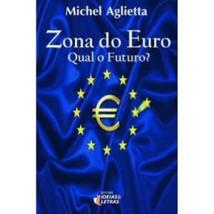 ZONA DO EURO - QUAL O FUTURO - EDITORA IDEIAS & LETRAS