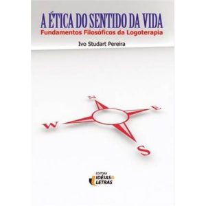 ETICA DO SENTIDO DA VIDA, A - FUNDAMENTOS FILOSOFI - EDITORA IDEIAS & LETRAS