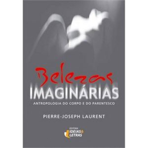 BELEZAS IMAGINÁRIAS - ANTROPOLOGIA DO CORPO E DO P - EDITORA IDEIAS & LETRAS