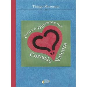 COMO E DIFERENTE UM CORAÇAO VALENTE - EDITORA IDEIAS & LETRAS