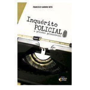 INQUÉRITO POLICIAL E PRISÕES PROVISÓRIAS - EDITORA IDEIAS & LETRAS